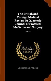 The British and Foreign Medical Review or Quarterly Journal of Practical Medicine and Surgery: Vol XII (Hardcover)