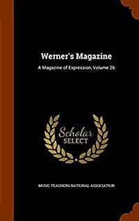 Werners Magazine: A Magazine of Expression, Volume 26 (Hardcover)