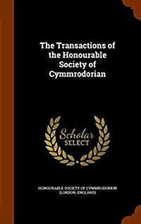 The Transactions of the Honourable Society of Cymmrodorian (Hardcover)