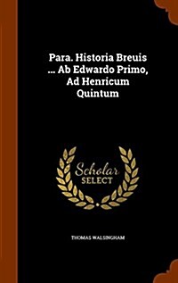 Para. Historia Breuis ... AB Edwardo Primo, Ad Henricum Quintum (Hardcover)