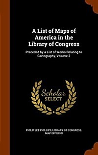 A List of Maps of America in the Library of Congress: Preceded by a List of Works Relating to Cartography, Volume 2 (Hardcover)