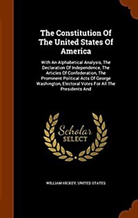 The Constitution of the United States of America: With an Alphabetical Analysis, the Declaration of Independence, the Articles of Confederation, the P (Hardcover)