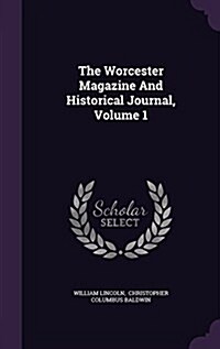 The Worcester Magazine and Historical Journal, Volume 1 (Hardcover)