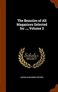 The Beauties of All Magazines Selected for ..., Volume 2 (Hardcover)