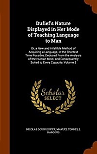 Dufiefs Nature Displayed in Her Mode of Teaching Language to Man: Or, a New and Infallible Method of Acquiring a Language, in the Shortest Time Possi (Hardcover)