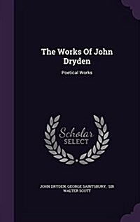 The Works of John Dryden: Poetical Works (Hardcover)