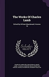 The Works of Charles Lamb: Edited by William MacDonald, Volume 10 (Hardcover)