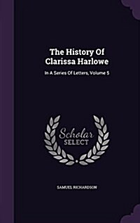 The History of Clarissa Harlowe: In a Series of Letters, Volume 5 (Hardcover)