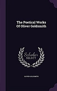 The Poetical Works of Oliver Goldsmith (Hardcover)