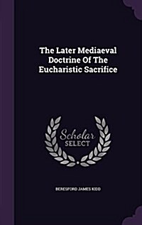 The Later Mediaeval Doctrine of the Eucharistic Sacrifice (Hardcover)