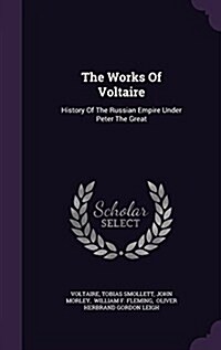 The Works of Voltaire: History of the Russian Empire Under Peter the Great (Hardcover)