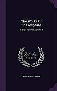 The Works of Shakespeare: In Eight Volumes, Volume 2 (Hardcover)