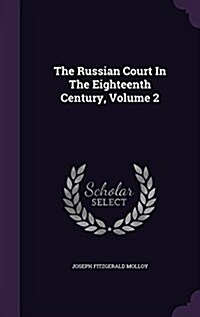 The Russian Court in the Eighteenth Century, Volume 2 (Hardcover)