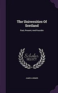 The Universities of Scotland: Past, Present, and Possible (Hardcover)