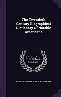 The Twentieth Century Biographical Dictionary of Notable Americans (Hardcover)