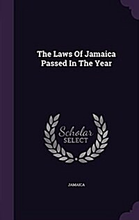 The Laws of Jamaica Passed in the Year (Hardcover)