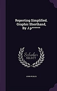 Reporting Simplified. Graphic Shorthand, by J.P****** (Hardcover)