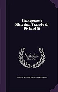 Shakspeares Historical Tragedy of Richard III (Hardcover)