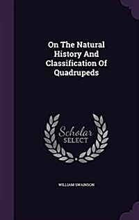 On the Natural History and Classification of Quadrupeds (Hardcover)