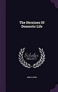 The Heroines of Domestic Life (Hardcover)