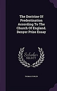 The Doctrine of Predestination According to the Church of England. Denyer Prize Essay (Hardcover)