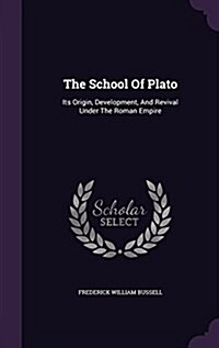 The School of Plato: Its Origin, Development, and Revival Under the Roman Empire (Hardcover)