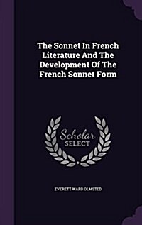 The Sonnet in French Literature and the Development of the French Sonnet Form (Hardcover)