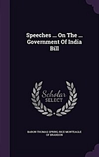 Speeches ... on the ... Government of India Bill (Hardcover)