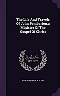 The Life and Travels of John Pemberton, a Minister of the Gospel of Christ (Hardcover)