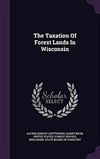 The Taxation of Forest Lands in Wisconsin (Hardcover)