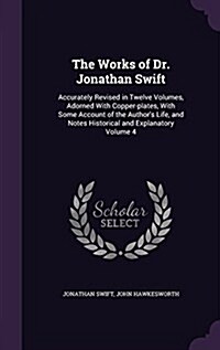 The Works of Dr. Jonathan Swift: Accurately Revised in Twelve Volumes, Adorned with Copper-Plates, with Some Account of the Authors Life, and Notes H (Hardcover)