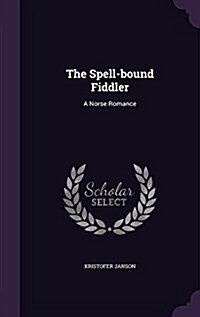 The Spell-Bound Fiddler: A Norse Romance (Hardcover)