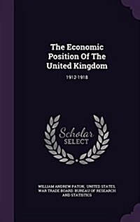 The Economic Position of the United Kingdom: 1912-1918 (Hardcover)