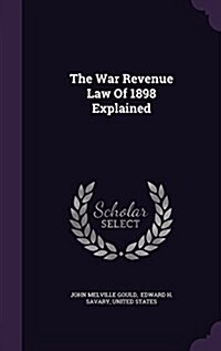 The War Revenue Law of 1898 Explained (Hardcover)