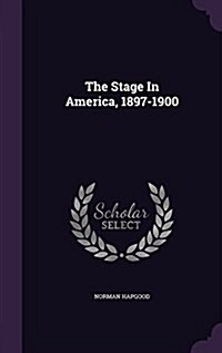 The Stage in America, 1897-1900 (Hardcover)