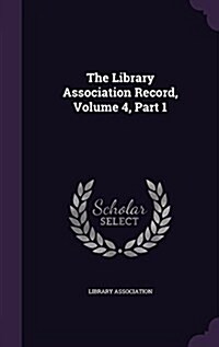 The Library Association Record, Volume 4, Part 1 (Hardcover)