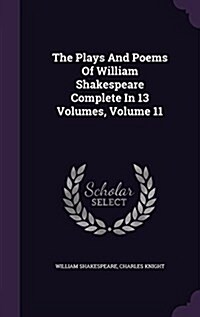 The Plays and Poems of William Shakespeare Complete in 13 Volumes, Volume 11 (Hardcover)