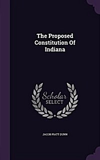 The Proposed Constitution of Indiana (Hardcover)