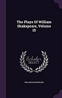 The Plays of William Shakspeare, Volume 15 (Hardcover)