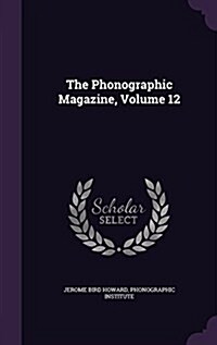 The Phonographic Magazine, Volume 12 (Hardcover)