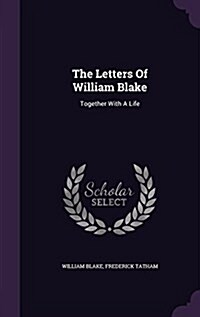 The Letters of William Blake: Together with a Life (Hardcover)