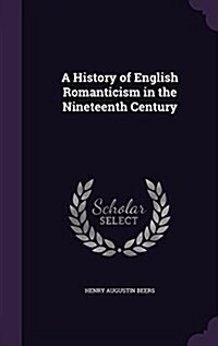 A History of English Romanticism in the Nineteenth Century (Hardcover)