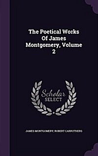 The Poetical Works of James Montgomery, Volume 2 (Hardcover)