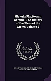 Historia Placitorum Coron? The History of the Pleas of the Crown Volume 2 (Hardcover)