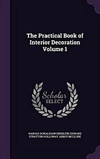 The Practical Book of Interior Decoration Volume 1 (Hardcover)