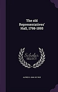 The Old Representatives Hall, 1798-1895 (Hardcover)