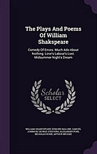 The Plays and Poems of William Shakspeare: Comedy of Errors. Much ADO about Nothing. Loves Labours Lost. Midsummer Nights Dream (Hardcover)