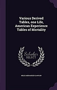 Various Derived Tables, One Life, American Experience Tables of Mortality (Hardcover)