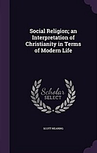 Social Religion; An Interpretation of Christianity in Terms of Modern Life (Hardcover)