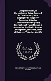 Complete Works, in Chronological Order, Grouped in Four Periods; With Biography by Porphyry, Eunapius, & Suidas, Commentary by Porphyry, Illustrations (Hardcover)